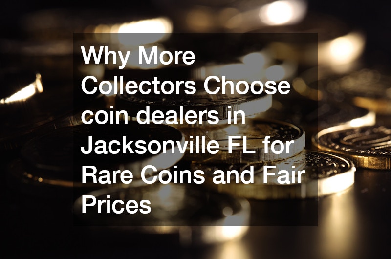 Trusted coin dealers in Jacksonville FL  How to Buy, Sell, and Collect with Confidence