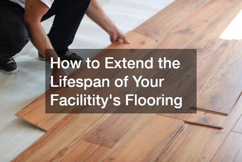 How to Extend the Lifespan of Your Facilititys Flooring