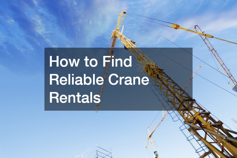 How to Find Reliable Crane Rentals