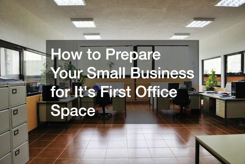 How to Prepare Your Small Business for Its First Office Space