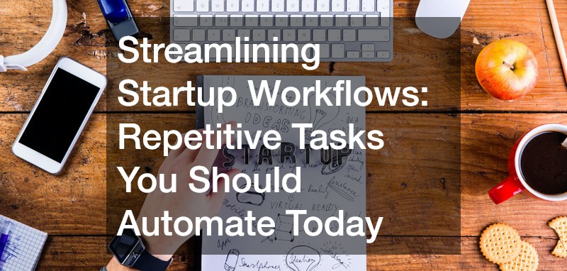Streamlining Startup Workflows  Repetitive Tasks You Should Automate Today